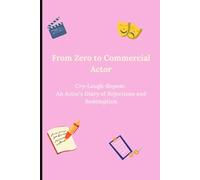 From Zero To Commercial Actor: Cry-Laugh-Repeat: An Actor's Diary of Rejections and Redemption: Funny Gift Notebook Journal for actors, drama students, theatre teachers, friends and family