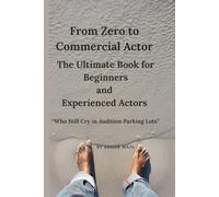 From Zero To Commercial Actor: For Beginners and experienced Actors: A Laugh at Yourself Actors Book, Gift for Beginners, Drama Students, Theatre teachers and friends