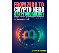 From Zero to Crypto Hero Cryptocurrency: From zero knowledge to confident investor-learn Bitcoin, blockchain, wallets, exchanges, and strategies designed to help beginners win in crypto.