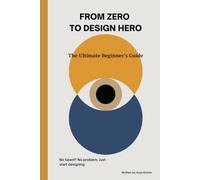 From Zero to Design Hero: The Ultimate Beginner’s Guide