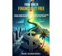 From Zero to Financially Free: The Self-Taught Pro's Roadmap to Mastering Your Money, Building a Passive Income Machine, and Escaping the Rat Race Forever