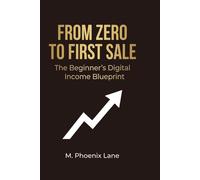From Zero to First Sale: The Beginner’s Digital Income Blueprint (The Digital Income Blueprint Series)