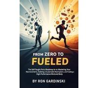 From Zero to Fueled: The Self-Taught Pro's Roadmap to Mastering Your Macronutrients, Building a Sustainable Meal System, and Fueling a ... and Body: 15 (From Zero to High Performance)