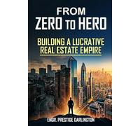 FROM ZERO to HERO: Building a Lucrative Real Estate Empire.