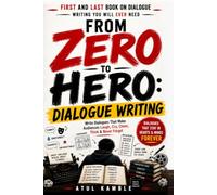 From Zero to Hero: Dialogue Writing: Write Dialogues That Make Audiences Laugh, Cry, Cheer, Think & Never Forget: A Complete Screenwriter's Guide to ... Dialogue (From Zero to Hero Filmmaker)