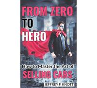 From Zero to Hero: How to Master the Art of SELLING CARS