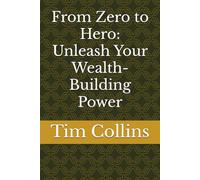 From Zero to Hero: Unleash Your Wealth-Building Power