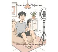 From Zero to Influencer: Practical Guide to TikTok, Instagram and Beyond