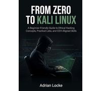 From Zero to Kali Linux: A Beginner-Friendly Guide to Ethical Hacking Concepts, Practical Labs, and CEH-Aligned Skills