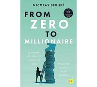 From Zero to Millionaire: A simple, effective and stress-free way to invest in the stock market