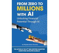 From Zero To Millions With AI: Unlocking Financial Potential Through AI (By : ✔ 25+ Years Tech Visionary & ✔ 47th IBM Quantum Certified ... AI for business to Make money online With AI)