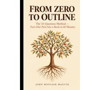 From Zero To Outline: The 10-Question Method - Turn One Pain Into a Book in 60 Minutes (From Zero Series)