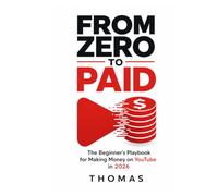 FROM ZERO TO PAID: The Beginner's Playbook for Making Money on Youtube in 2026