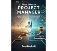 From Zero to Project Manager: The Self-Taught Pro's Roadmap to Defining Project Scope, Managing Timelines and Resources, and Delivering Successful ... Under Budget (The 'From Zero to...' Series)