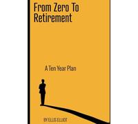 From Zero To Retirement: A Ten Year Plan