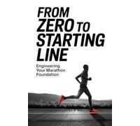 From Zero to Starting Line: Engineering Your Marathon Foundation: 1 (The Marathon System: Train. Execute. Recover.)