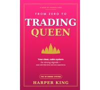 From Zero to Trading Queen: The Psychology-Based 1H Swing Trading System for Women Who Want Financial Independence - Overcome Fear & Procrastination, ... & Trade with Confidence (No Hype, No Stress)