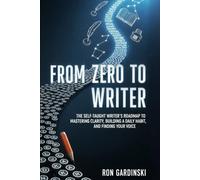 From Zero to Writer: The Self-Taught Pro's Roadmap to Finding Your Niche, Building a Killer Portfolio, and Getting Paid to Write Online