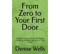 From Zero to Your First Door: A Beginner’s Guide to Real Estate Investing Without Worry or a Trust Fund