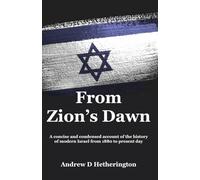 From Zion's Dawn: A concise and condensed account of the history of modern Israel from 1880 to present day