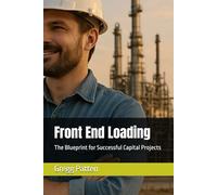 Front End Loading: The Blueprint for Successful Capital Projects