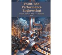 Front-End Performance Engineering: Speed, Scale, and the Modern Web