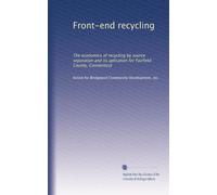 Front-end recycling: The economics of recycling by source separation and its aplication for Fairfield County, Connecticut: Volume 2