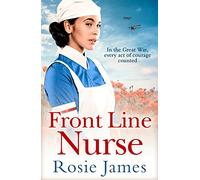 FRONT LINE NURSE: An emotional first world war saga full of hope