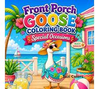 Front Porch Goose Coloring Book Special Occasions: Cozy Porch Goose in Fun Outfits, Cute and Whimsical Scenes with Bold Designs, Relaxing for All Ages