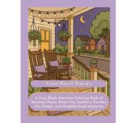 Front Porch Stories: A Black American Coloring Book of Cozy Southern Porches, Sweet Tea, Rocking Chairs, City Stoops, and Home Memories (Coloring Kinfolk: Cozy Nostalgia & Black American Life)