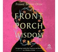 Front Porch Wisdom: Navigating Leadership Pressures and Barriers As a Woman of Color