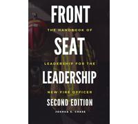 Front Seat Leadership: The Handbook of Leadership for the New Fire Officer