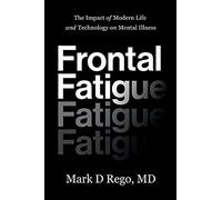 Frontal Fatigue: The Impact of Modern Life and Technology on Mental Illness
