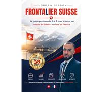 Frontalier Suisse: Le guide pratique de A à Z pour trouver un emploi en Suisse et vivre en France I RECRUTEMENT I NÉGOCIATION SALARIALE I ASSURANCE ... FRONTALIER I RETRAITE SUISSE I INVESTISSEMENT