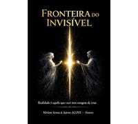 FRONTEIRA DO INVISÍVEL -: Realidade é Aquilo que Você tem Coragem de Criar