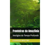 Fronteiras da Amazônia: Vestígios do Tempo Profundo