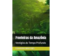 Fronteiras da Amazônia: Vestígios do Tempo Profundo