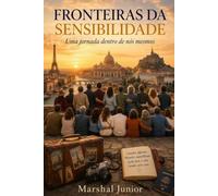 Fronteiras da Sensibilidade: Atravessamos fronteiras no mapa. Descobrimos as fronteiras que carregávamos dentro