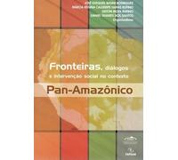 Fronteiras, diálogos e intervenção social no contexto pan-amazônico.