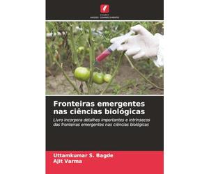 Fronteiras emergentes nas ciências biológicas: Livro incorpora detalhes importantes e intrínsecos das fronteiras emergentes nas ciências biológicas