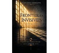 FRONTEIRAS INVISÍVEIS: Entre mundos (O CICLO DAS SOMBRAS E DA LUZ)