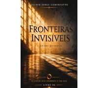 FRONTEIRAS INVISÍVEIS: Entre mundos (O CICLO DAS SOMBRAS E DA LUZ)