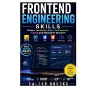 FRONTEND ENGINEERING SKILLS: Modern JavaScript, React, Performance, Testing, and Application Structure