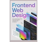 FRONTEND WEB DESIGN: User-centered layout design responsive interfaces and modern CSS architecture