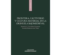 Frontera, cautiverio y cultura material en la Orihuela bajomedieval (Monografías)