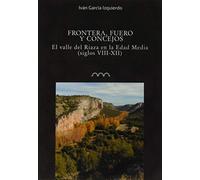 Frontera, fuero y concejos: El valle del Riaza en la Edad Media (siglos VII-XII): 5 (Omnia Medievalia)