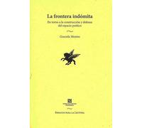 Frontera Indomita, La: En Torno a La Construccion Y Defensa Del Espacio Poetico (Espacios Para La Lectura)