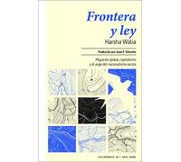 Frontera Y Ley: Migracion Mundial Capitalismo Y El Auge Del Nacionalis