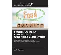 FRONTERAS DE LA CIENCIA DE LA SEGURIDAD ALIMENTARIA: Integración de tecnologías ómicas,biología de sistemas e inteligencia de riesgos