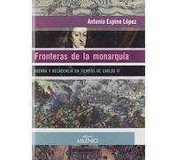 Fronteras De La Monarquía. Guerra y decadencia en Tiempos De Carlos II, 1665-170: 75 (Alfa)
